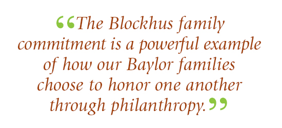 Quote - The Blockhus family commitment is a powerful example of how our Baylor families choose to honor one another through philanthropy.