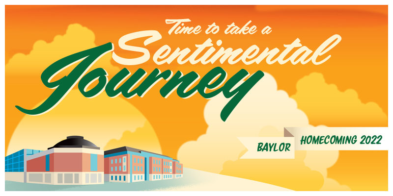 "Time to take a Sentimental Journey" over an illustration of the Foster Campus building - Baylor Homecoming 2022